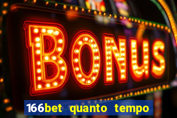 166bet quanto tempo demora para cair na conta